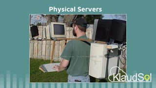 Physical Servers
 