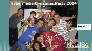 Hypermedia Christmas Party 2004
Me at 20
 