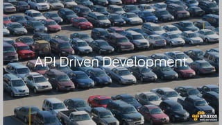10
API Driven Development
 