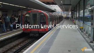 14
Platform Level Services
 