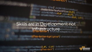5
Skills are in Development not
Infrastructure
 