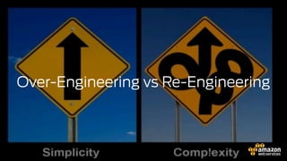 6
Over-Engineering vs Re-Engineering
 