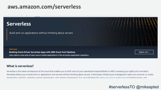 aws.amazon.com/serverless
#serverlessTO @mikeapted
 