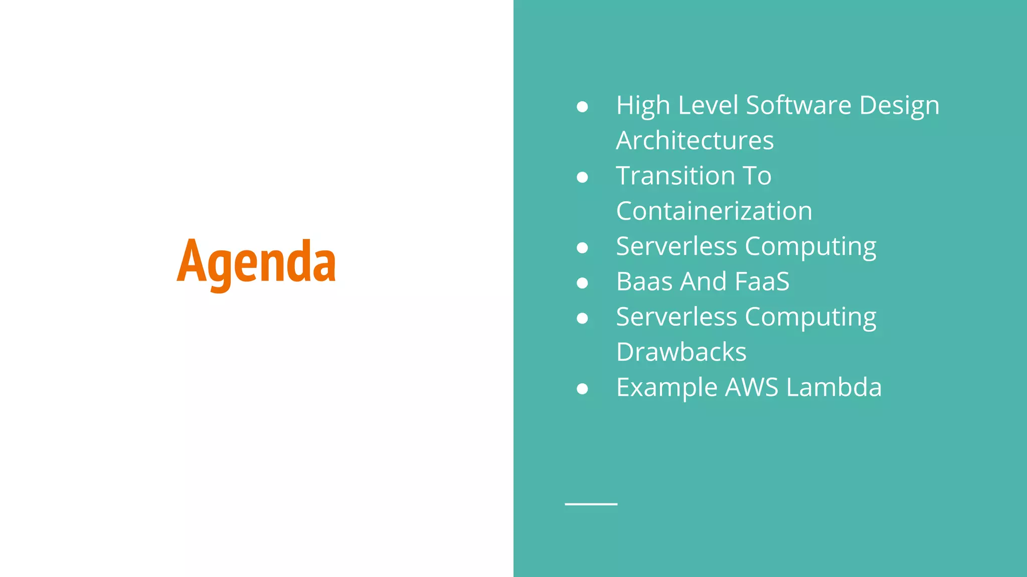 Agenda
● High Level Software Design
Architectures
● Transition To
Containerization
● Serverless Computing
● Baas And FaaS
● Serverless Computing
Drawbacks
● Example AWS Lambda
 