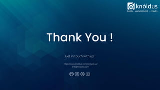 Thank You !
Get in touch with us:
https://www.knoldus.com/contact-us/
Info@knoldus.com
 