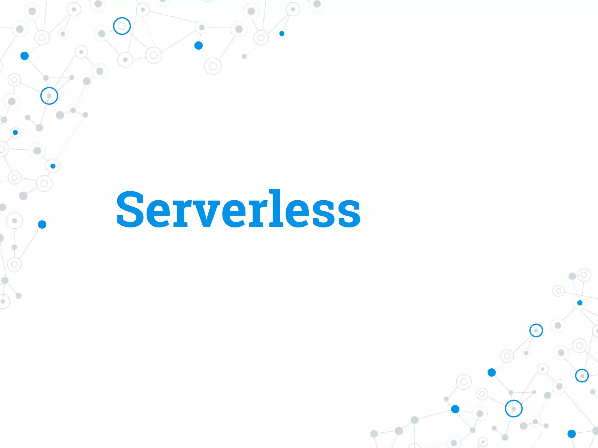 Serverless
 