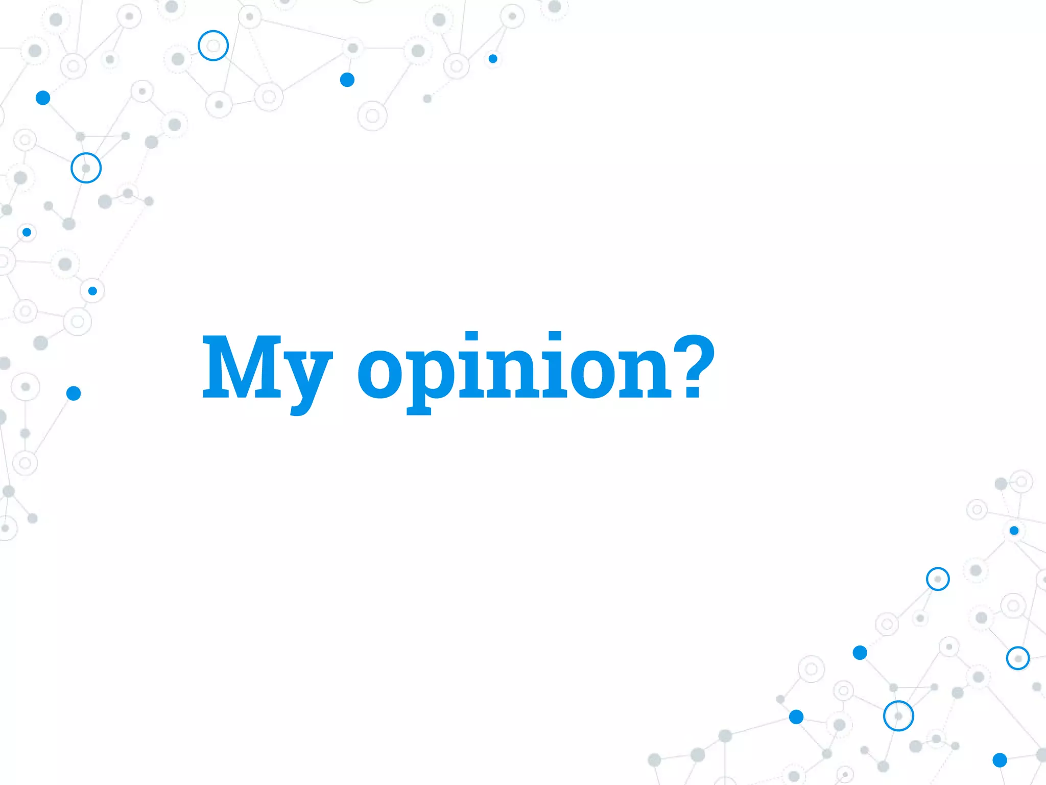 My opinion?
 