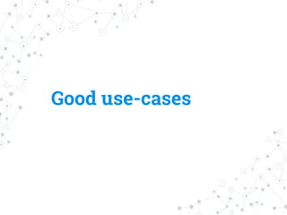 Good use-cases
 