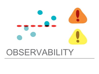 OBSERVABILITY
 