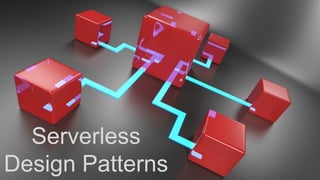 Serverless
Design Patterns
 