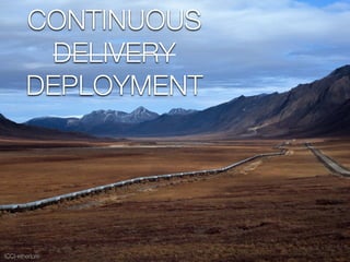 (CC) etherlore
CONTINUOUS
DELIVERY
DEPLOYMENT
 