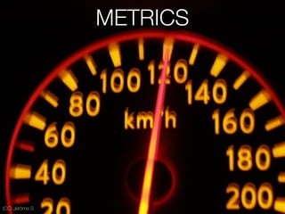 (CC) Jérôme S
METRICS
 