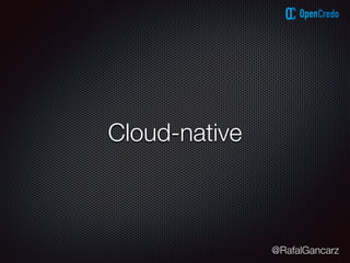 @RafalGancarz
Cloud-native
 