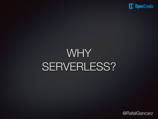 @RafalGancarz
WHY
SERVERLESS?
 