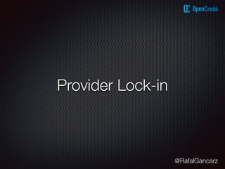 @RafalGancarz
Provider Lock-in
 