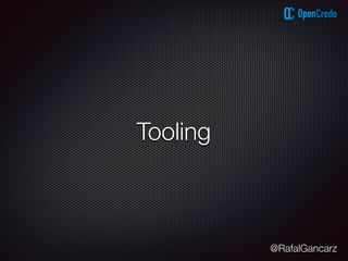 @RafalGancarz
Tooling
 