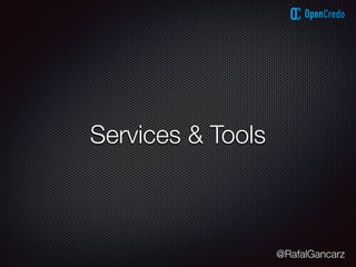 @RafalGancarz
Services & Tools
 