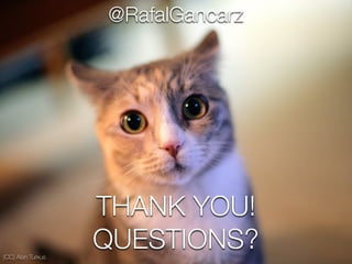 (CC) Alan Turkus
THANK YOU!
QUESTIONS?
@RafalGancarz
 