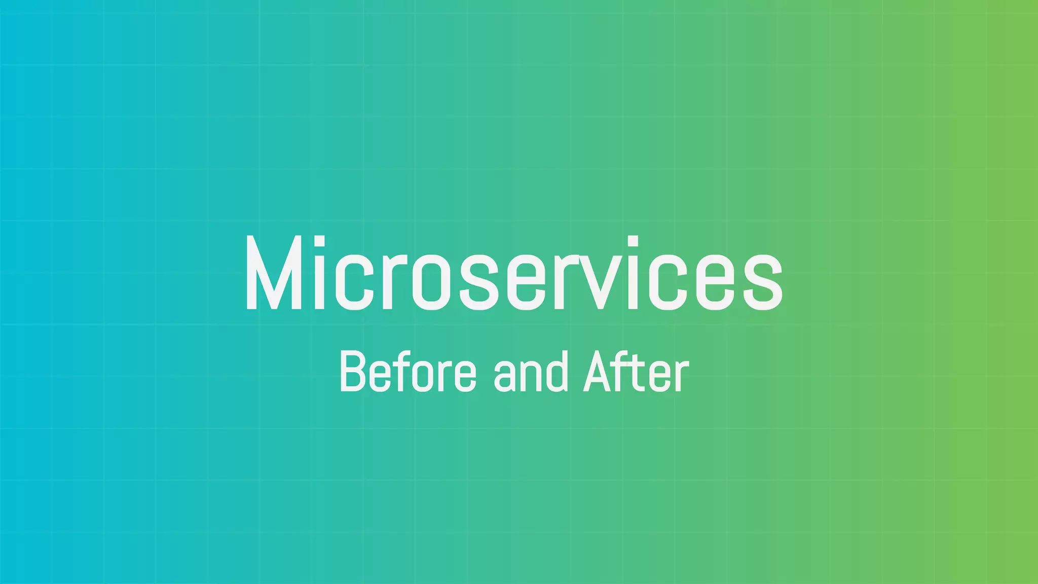 Microservices Before and After 
