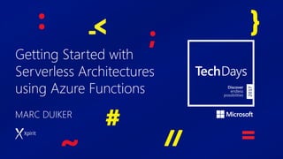 Getting Started with
Serverless Architectures
using Azure Functions
MARC DUIKER
 