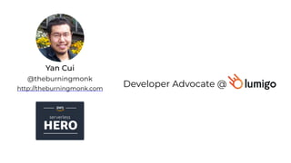 Yan Cui
http://theburningmonk.com
@theburningmonk
Developer Advocate @
 