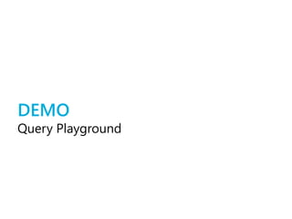 DEMO
Query Playground
 