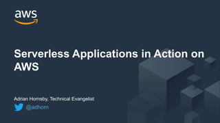 © 2017, Amazon Web Services, Inc. or its Affiliates. All rights reserved.
Adrian Hornsby, Technical Evangelist
Serverless Applications in Action on
AWS
@adhorn
 