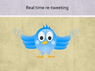 Real time re-tweeting
 