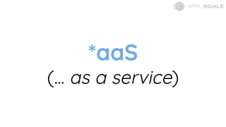 *aaS
(... as a service)
 