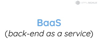 BaaS
(back-end as a service)
 