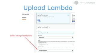 Upload Lambda
Select newly created role.
 