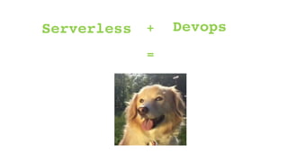 Serverless Devops+
=
 