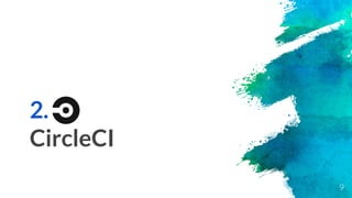 9
2.
CircleCI