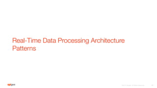 Real-Time Data Processing Architecture
Patterns
16
©2016 Apigee. All Rights Reserved. 
 
