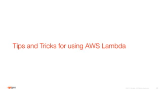 Tips and Tricks for using AWS Lambda
25
©2016 Apigee. All Rights Reserved. 
 