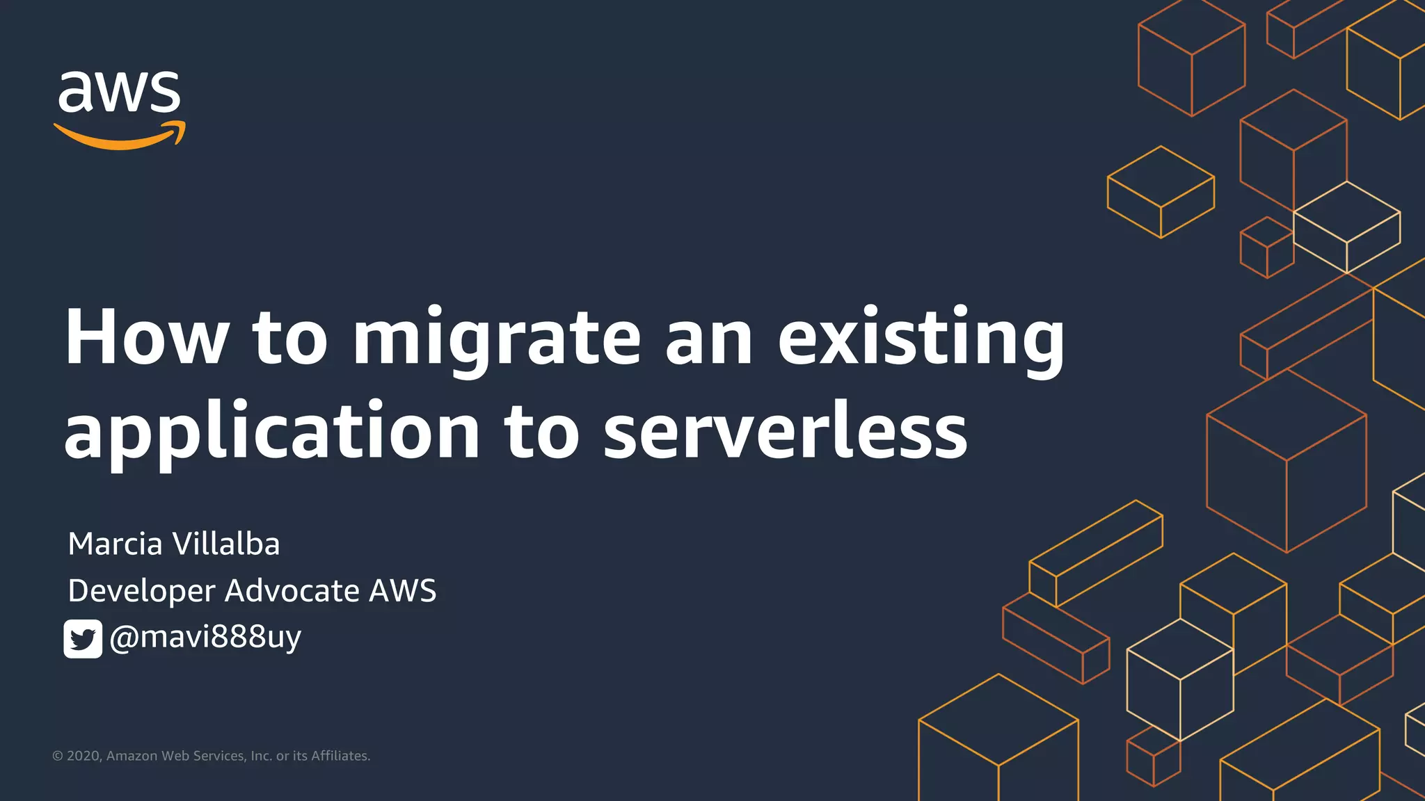© 2020, Amazon Web Services, Inc. or its Affiliates.
How to migrate an existing
application to serverless
Marcia Villalba
Developer Advocate AWS
@mavi888uy
 