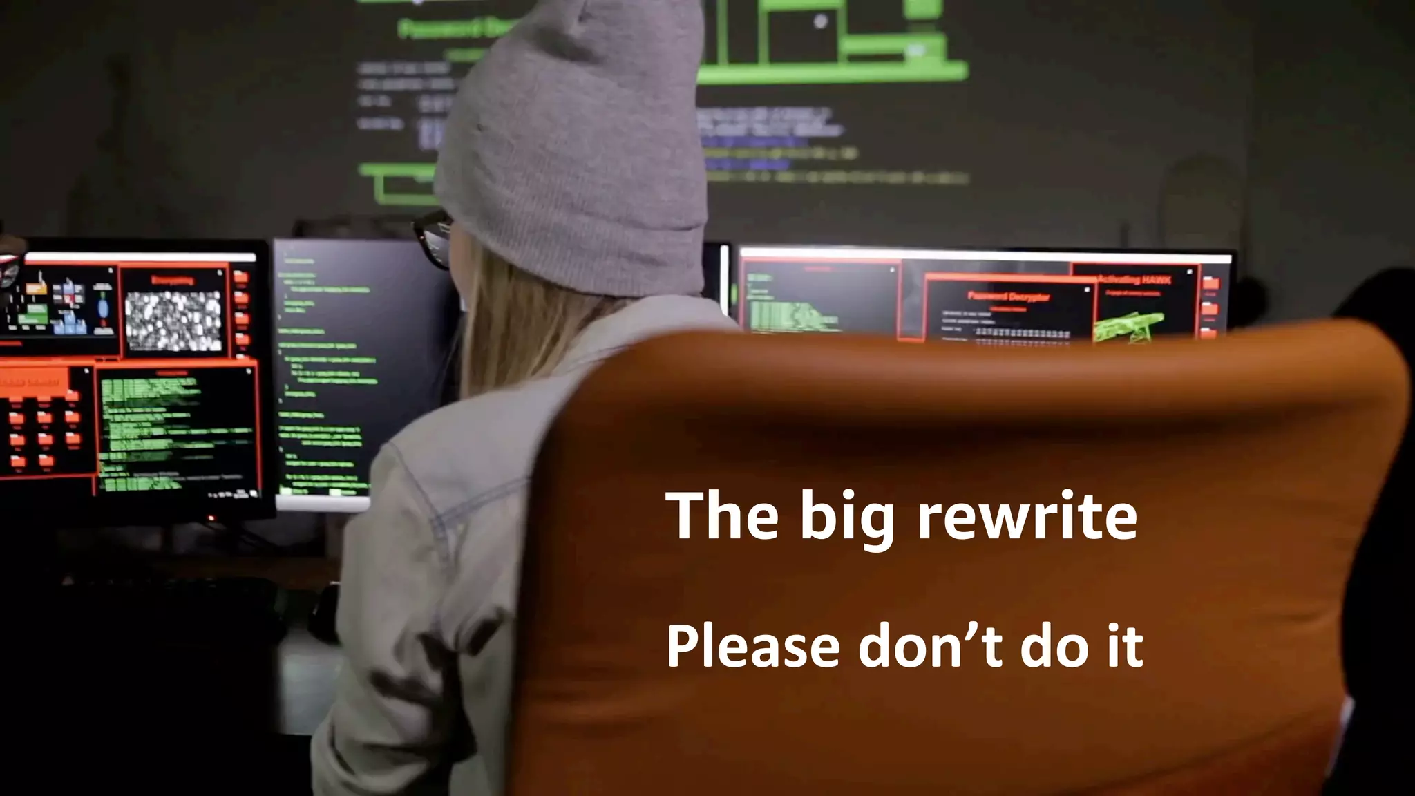 © 2020, Amazon Web Services, Inc. or its Affiliates.© 2020, Amazon Web Services, Inc. or its Affiliates.
The big rewrite
Please don’t do it
 