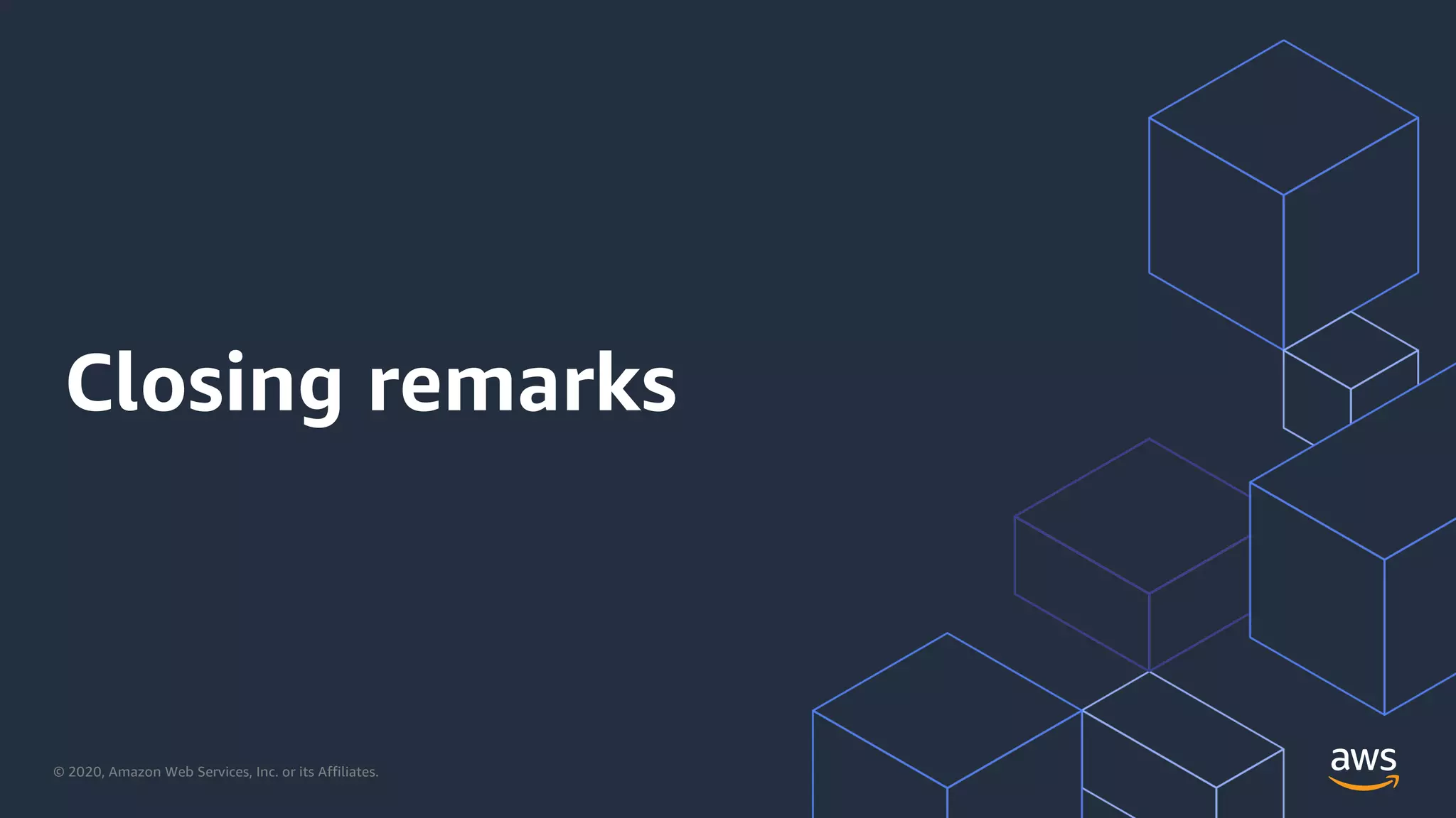 © 2020, Amazon Web Services, Inc. or its Affiliates.
Closing remarks
 