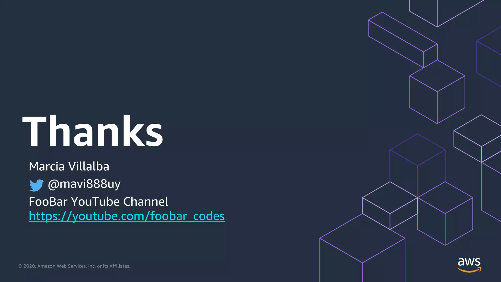 © 2020, Amazon Web Services, Inc. or its Affiliates.
Thanks
Marcia Villalba
@mavi888uy
FooBar YouTube Channel
https://youtube.com/foobar_codes
 