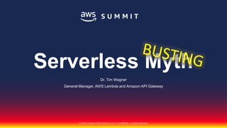 © 2018, Amazon Web Services, Inc. or its affiliates. All rights reserved.
Dr. Tim Wagner
General Manager, AWS Lambda and Amazon API Gateway
Serverless Myth
 