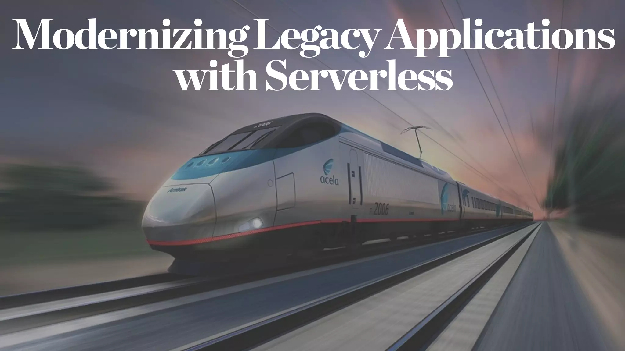 ModernizingLegacyApplications
withServerless
 