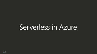 Serverless in Azure
 