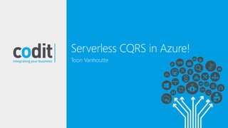 Toon Vanhoutte
Serverless CQRS in Azure!
 