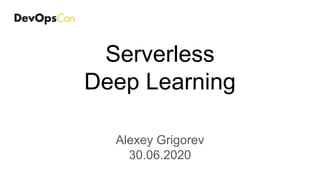 Serverless
Deep Learning
Alexey Grigorev
30.06.2020
 
