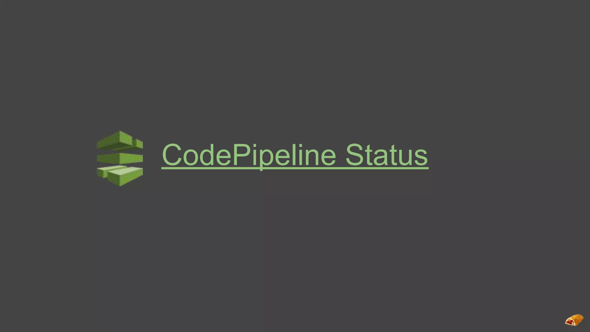 CodePipeline Status
 
