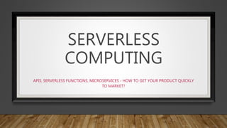 Serverless architectures: APIs, Serverless Functions, Microservices ...