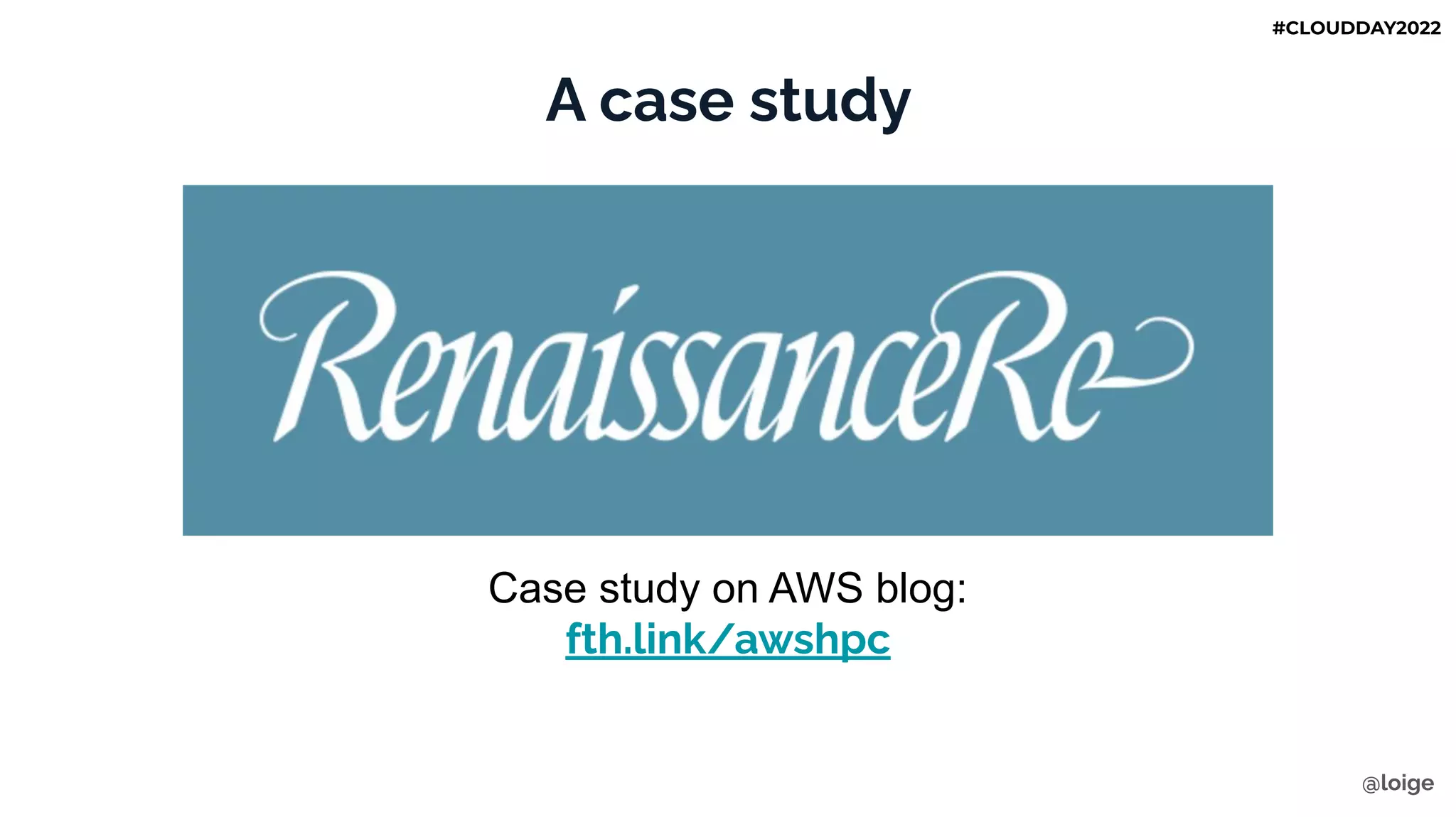 A case study
Case study on AWS blog:
fth.link/awshpc
@loige
#CLOUDDAY2022
 