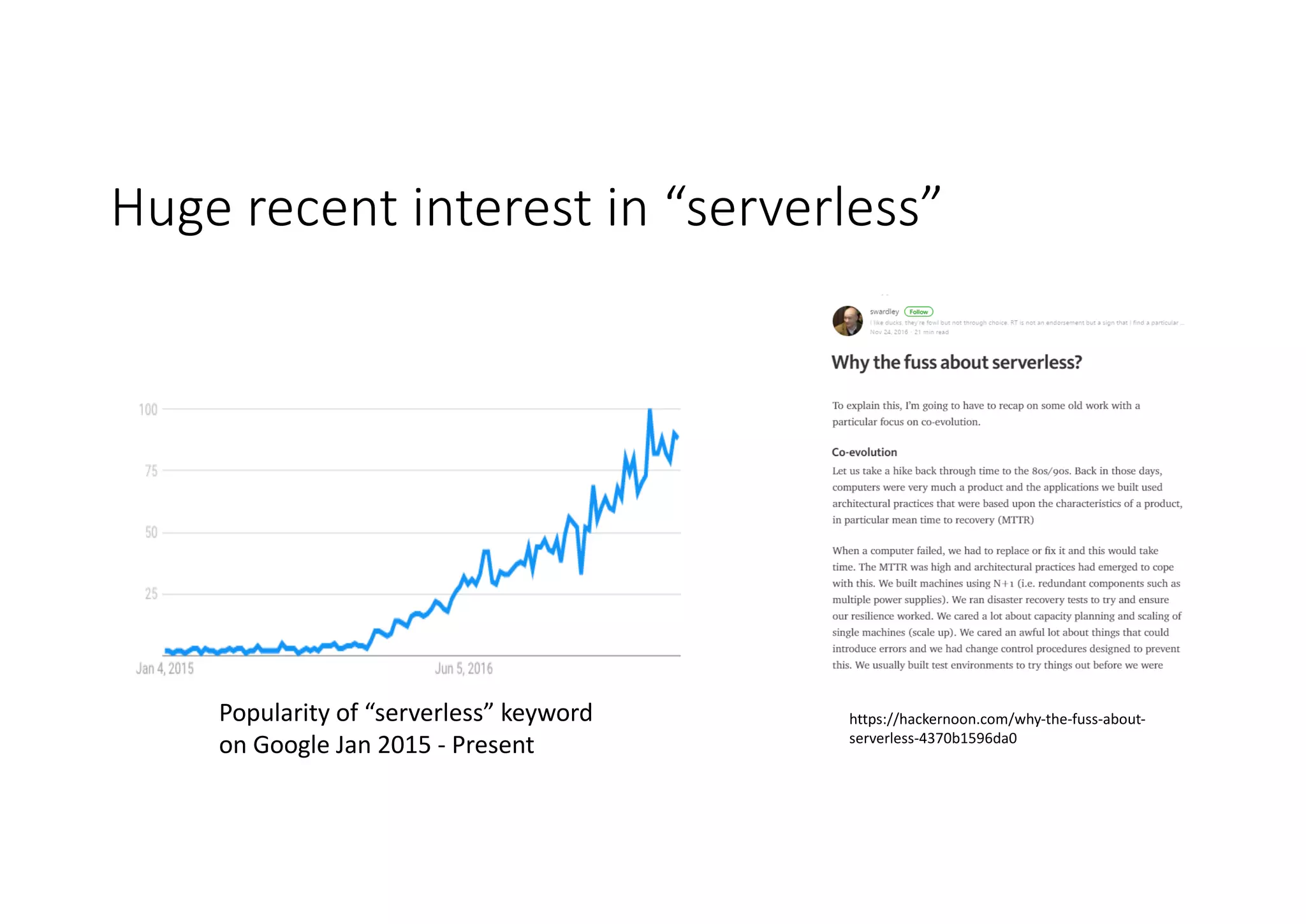 Huge	recent	interest	in	“serverless”
https://hackernoon.com/why-the-fuss-about-
serverless-4370b1596da0
Popularity	of	“serverless”	keyword	
on	Google	Jan	2015	- Present
 