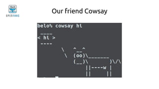 Our friend Cowsay
 