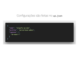 Conﬁgurações são feitas no up.json
 